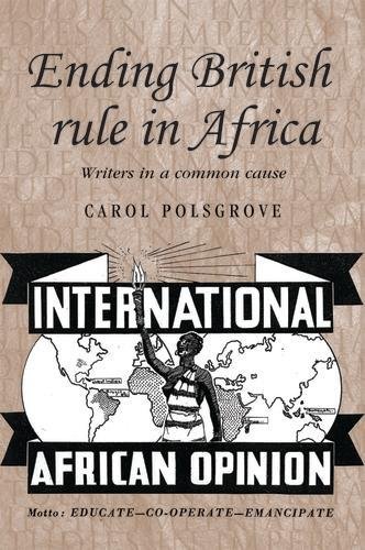Ending British Rule in Africa: Writers in a Common Cause (Studies in Imperialism)